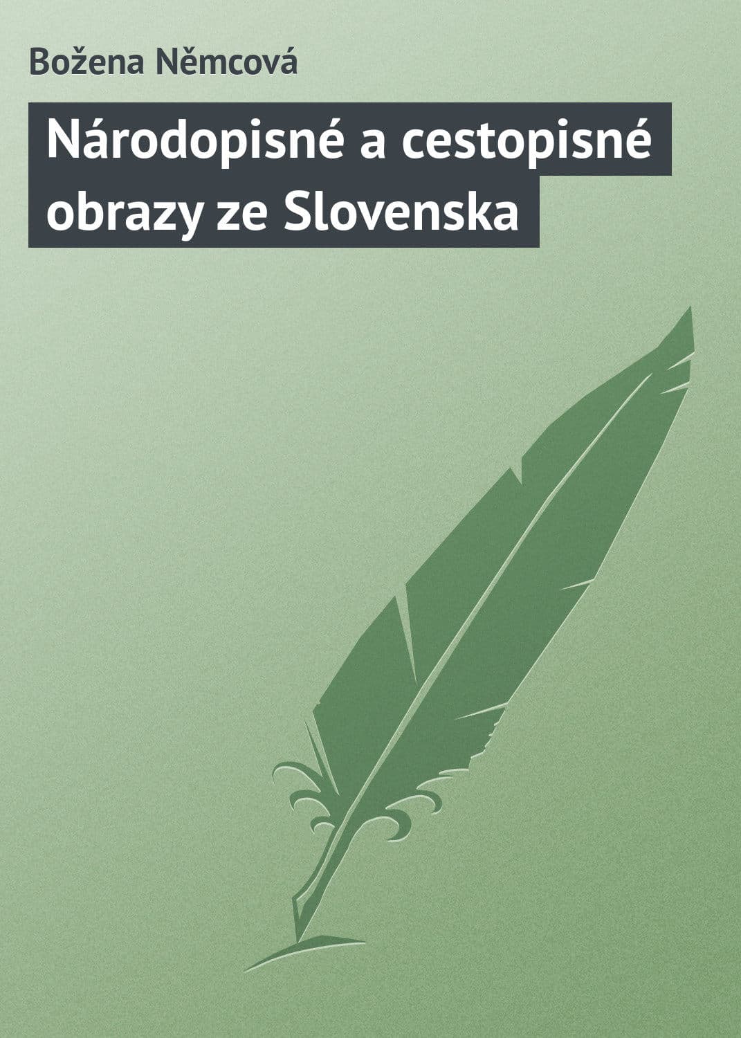 Обложка книги «Národopisné a cestopisné obrazy ze Slovenska» — Божена Немцова