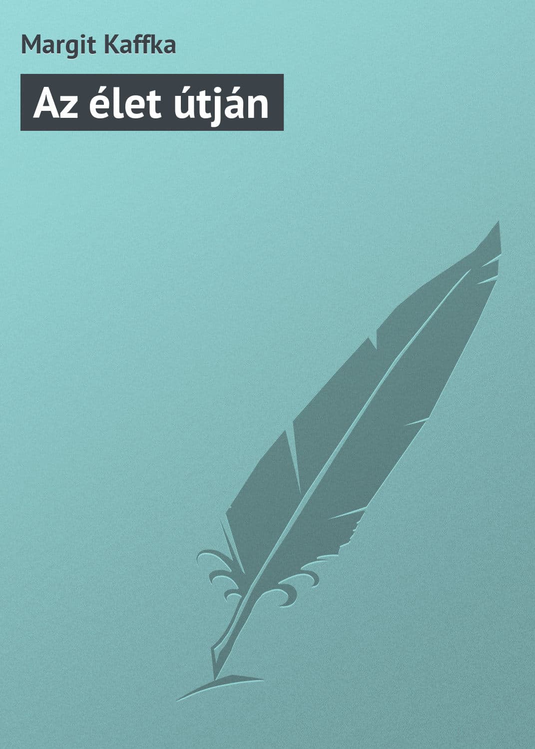Обложка книги «Az élet útján» — Маргит Каффка