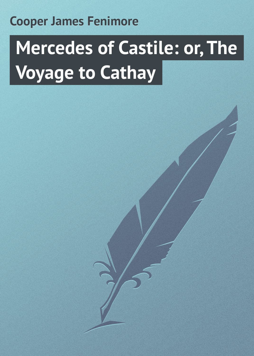 Обложка книги «Mercedes of Castile: or, The Voyage to Cathay» — Джеймс Фенимор Купер