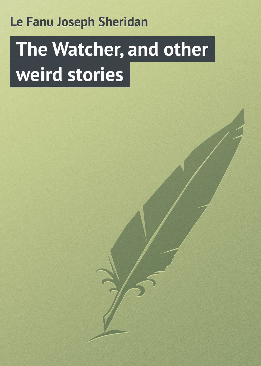 Обложка книги «The Watcher, and other weird stories» — Джозеф Шеридан Ле Фаню