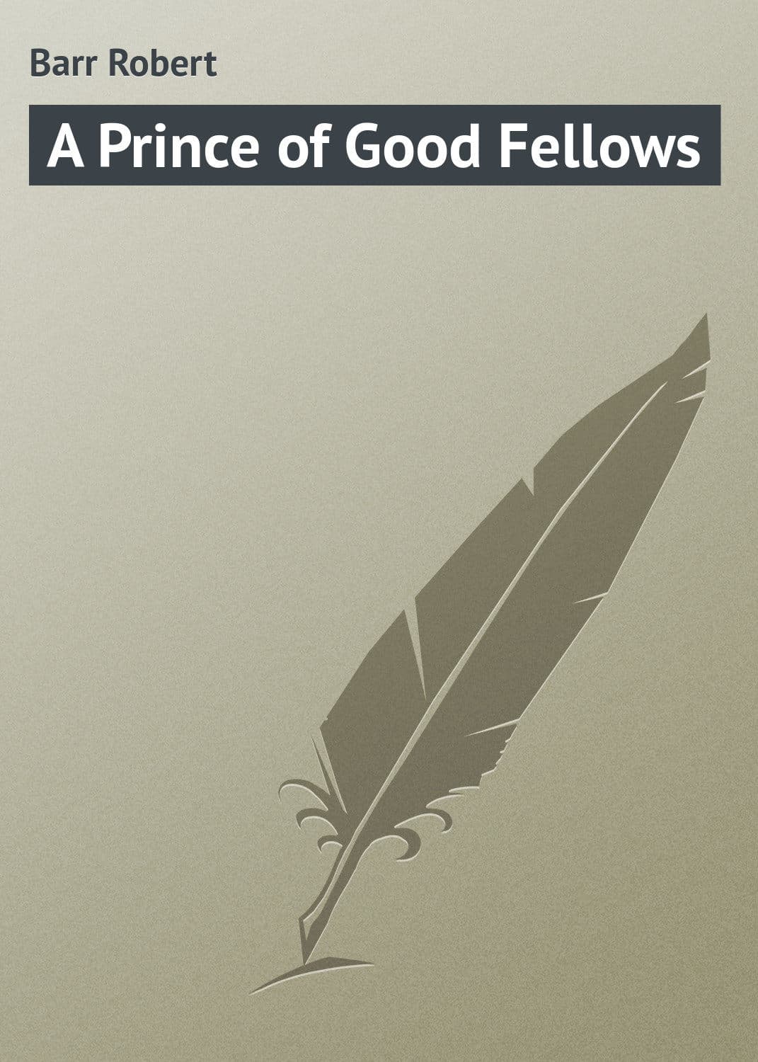 Обложка книги «A Prince of Good Fellows» — Барр Роберт