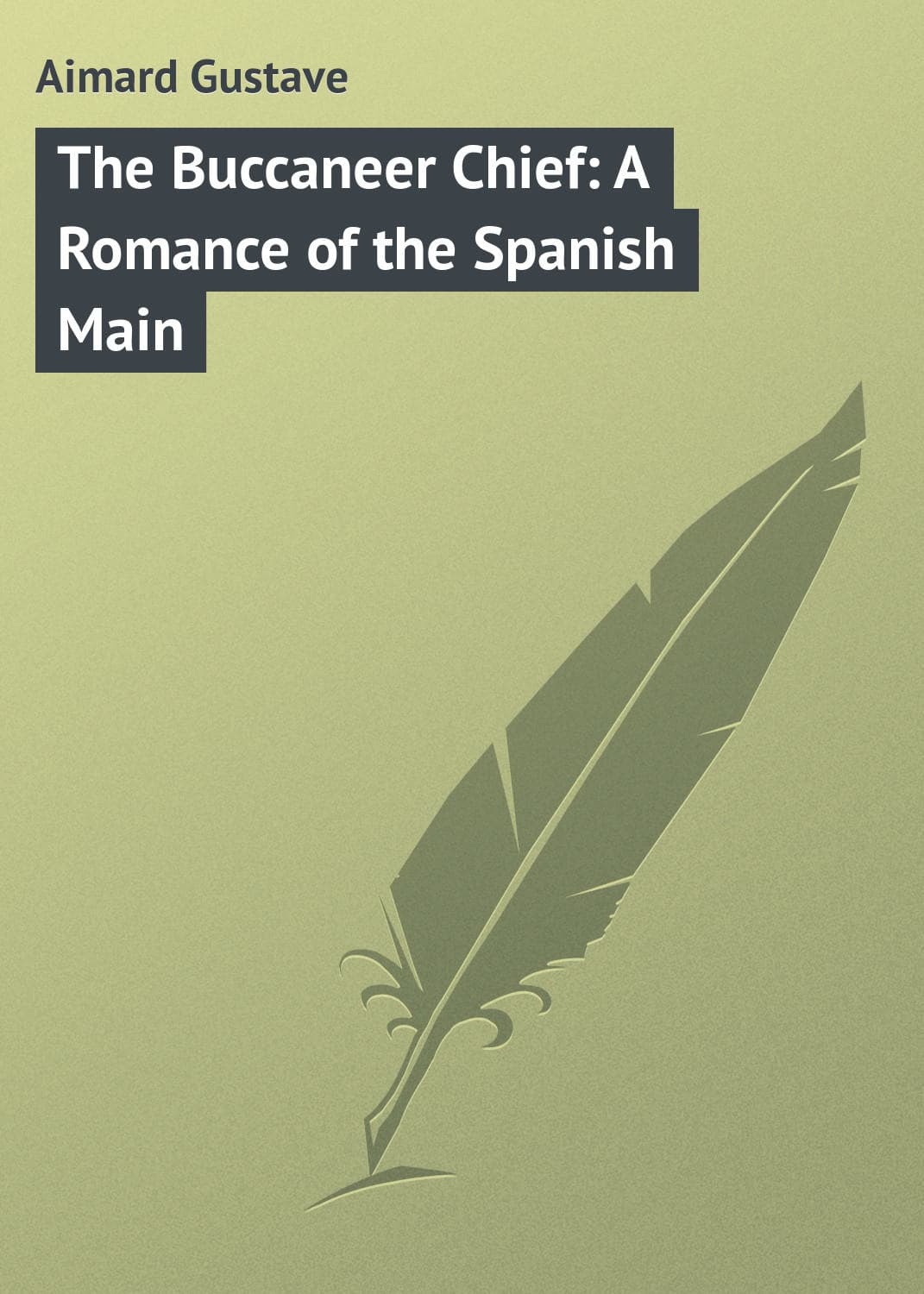 Обложка книги «The Buccaneer Chief: A Romance of the Spanish Main» — Густав Эмар