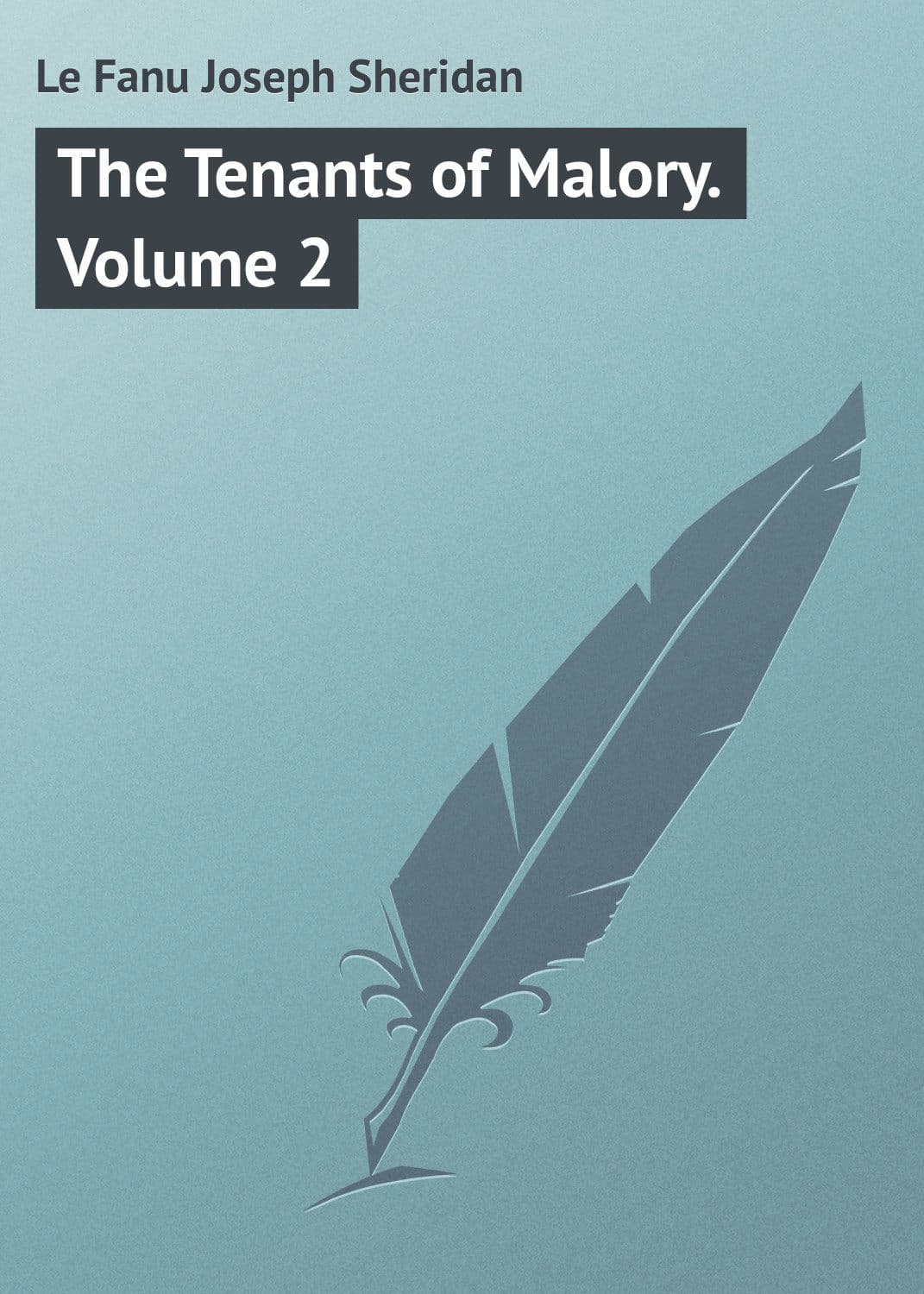 Обложка книги «The Tenants of Malory. Volume 2» — Джозеф Шеридан Ле Фаню