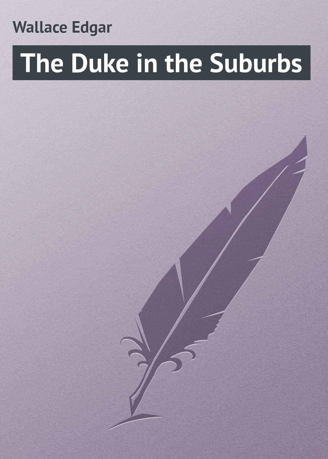 Обложка книги «The Duke in the Suburbs» — Едгар Уаллак