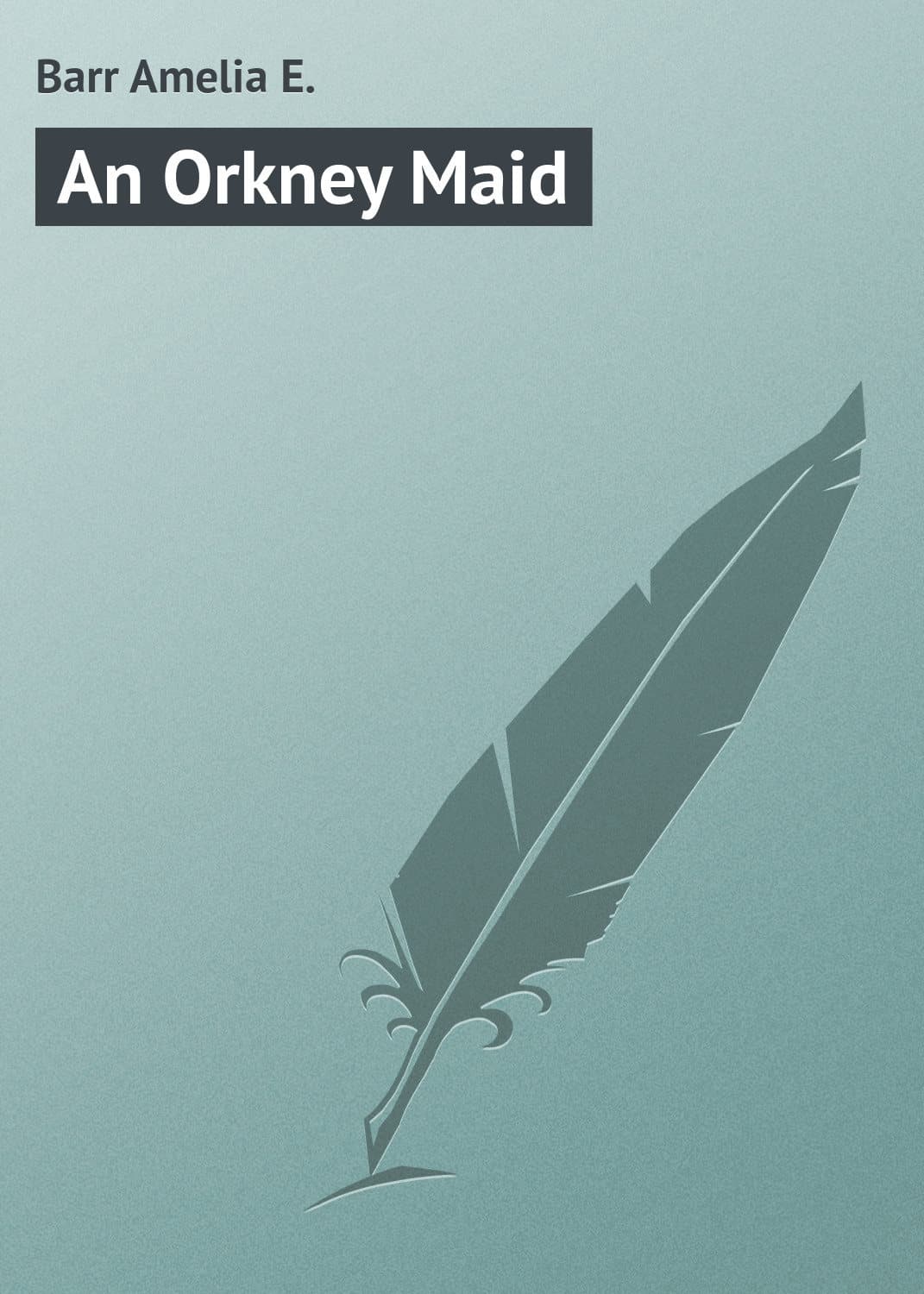 Обложка книги «An Orkney Maid» — Барр Амелиа Е