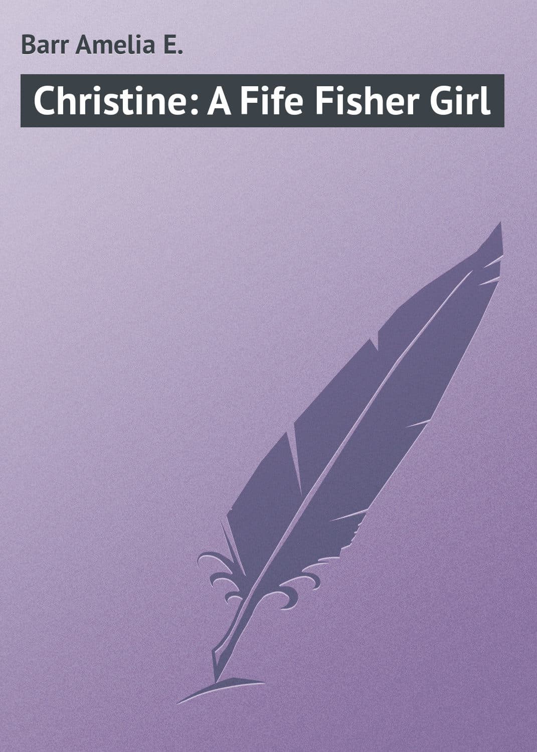 Обложка книги «Christine: A Fife Fisher Girl» — Барр Амелиа Е