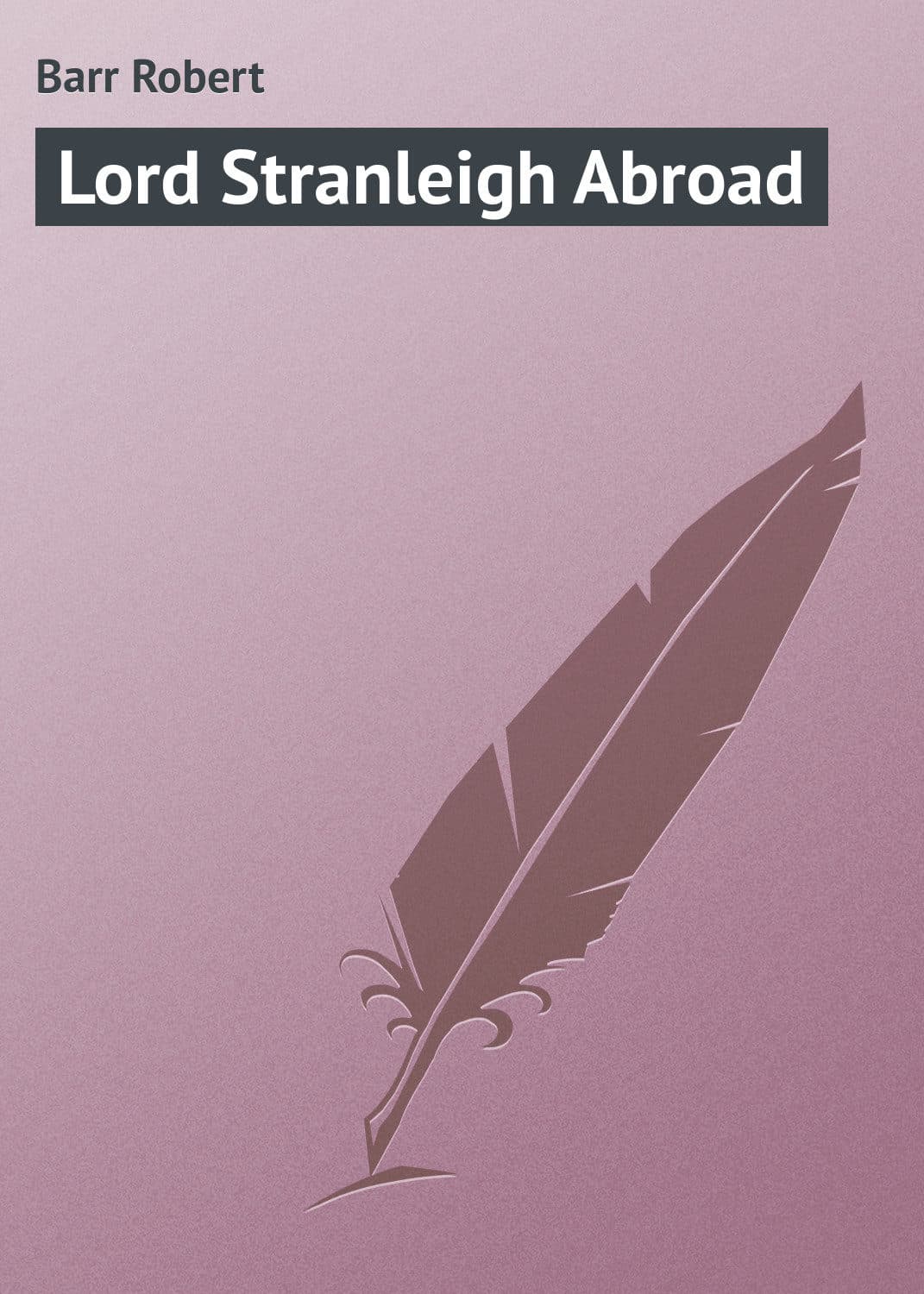 Обложка книги «Lord Stranleigh Abroad» — Барр Роберт
