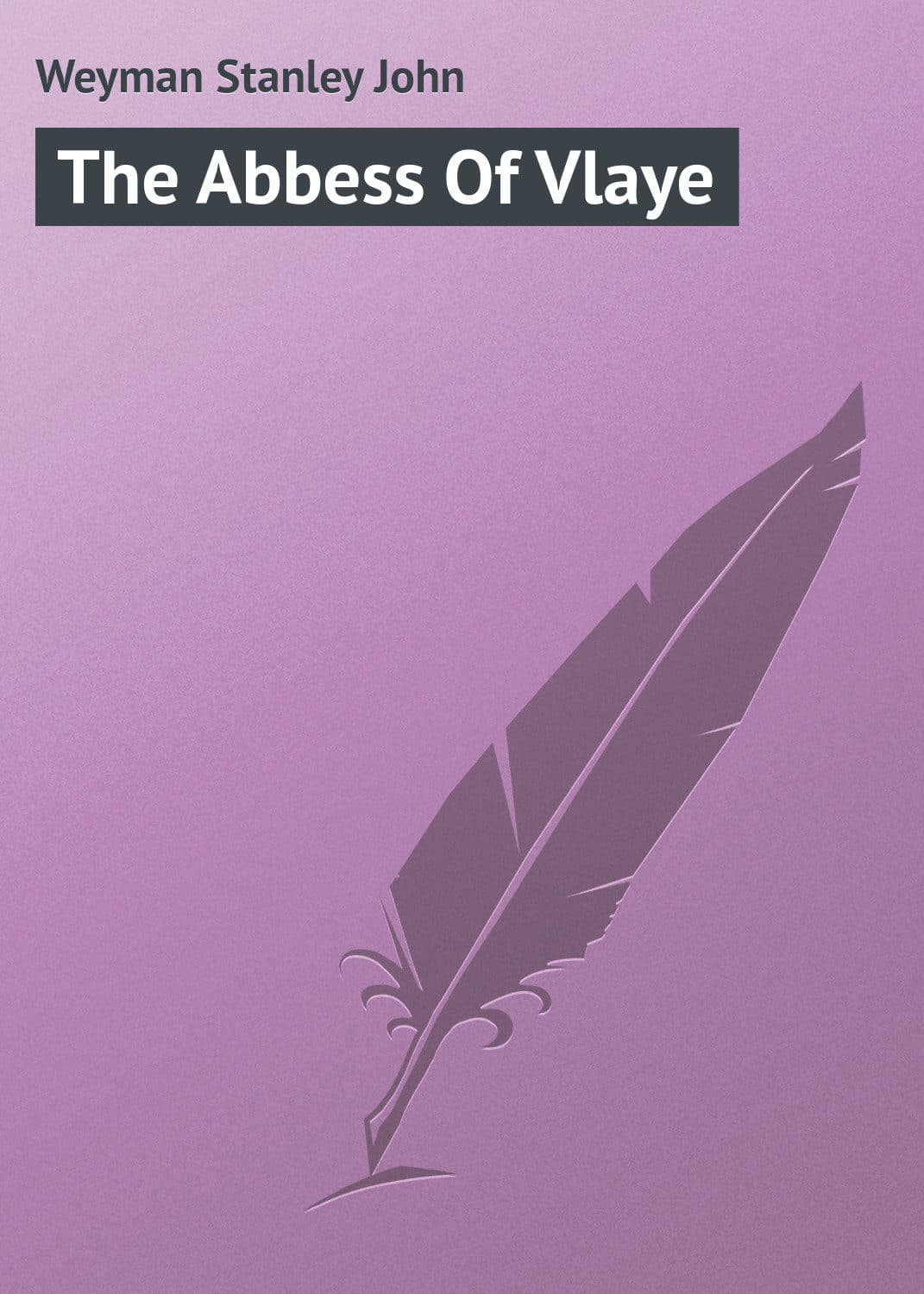 Обложка книги «The Abbess Of Vlaye» — Веыман Станлеы Йохн
