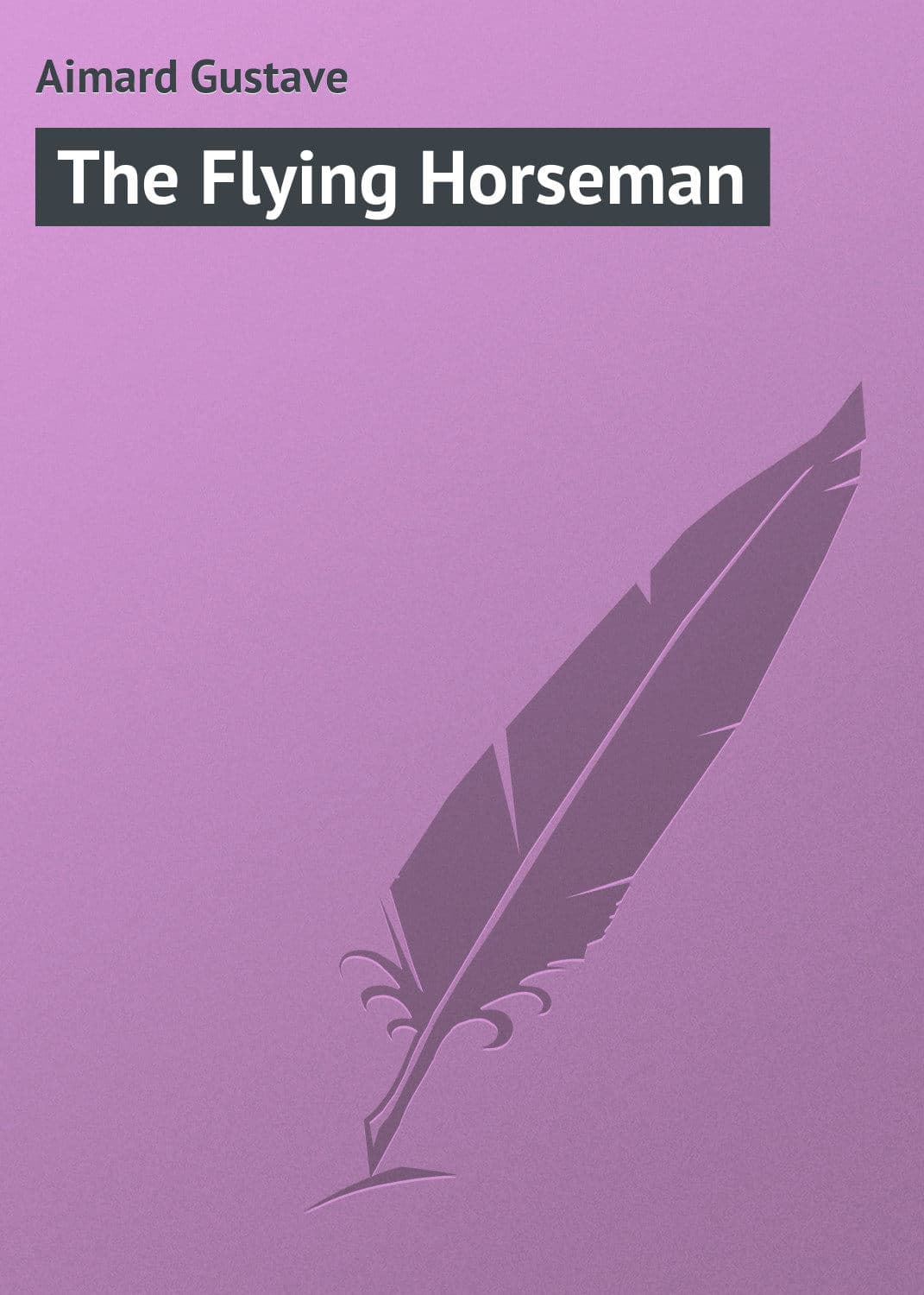 Обложка книги «The Flying Horseman» — Густав Эмар