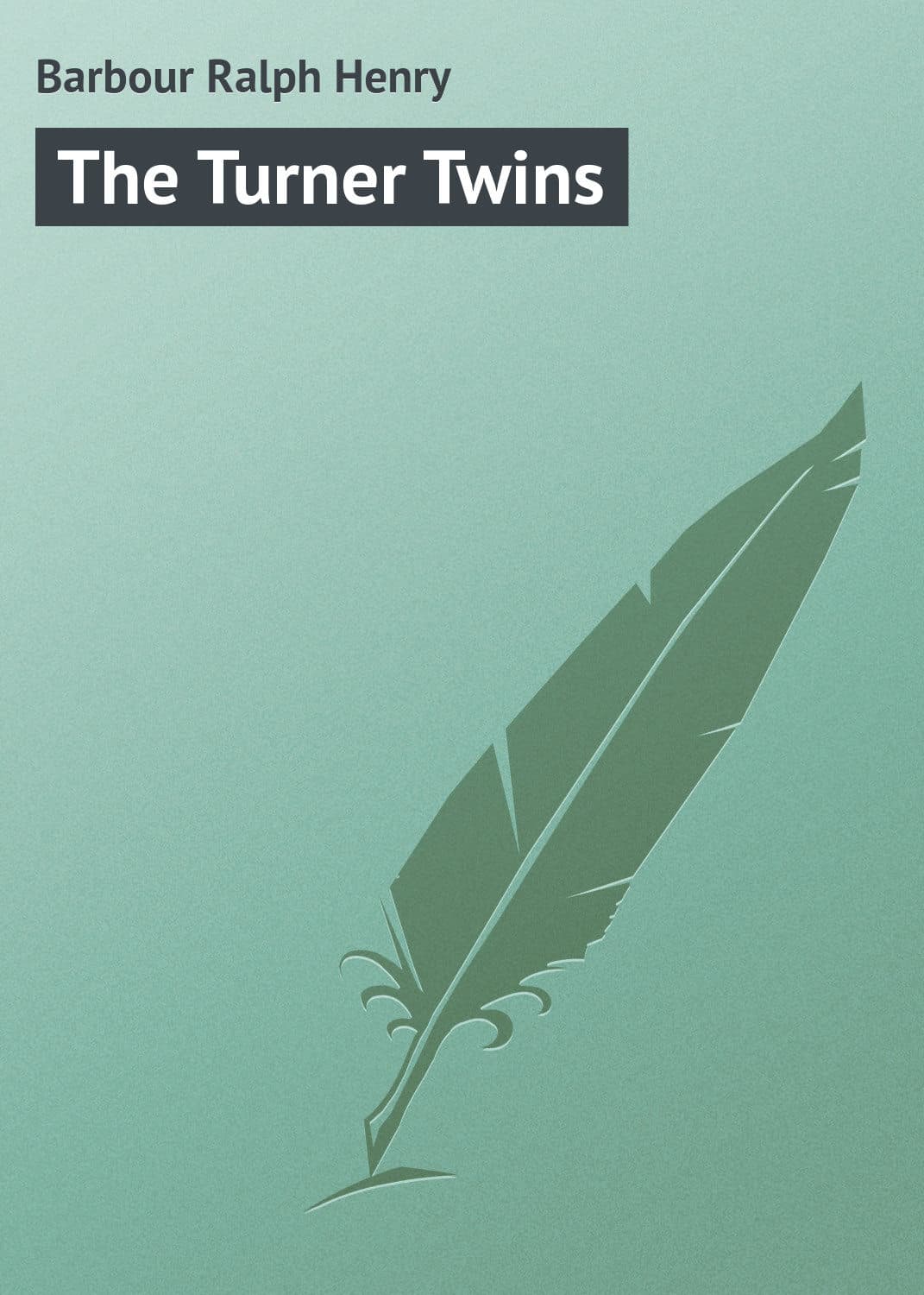 Обложка книги «The Turner Twins» — Барбаур Ралф Хенри