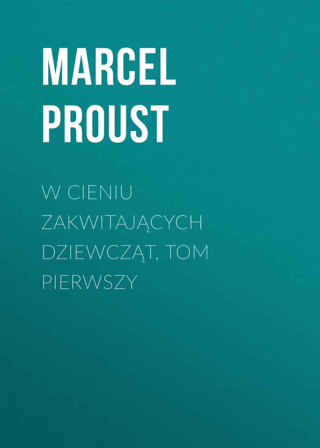 Обложка книги «W cieniu zakwitających dziewcząt, tom pierwszy» — Марсель Пруст