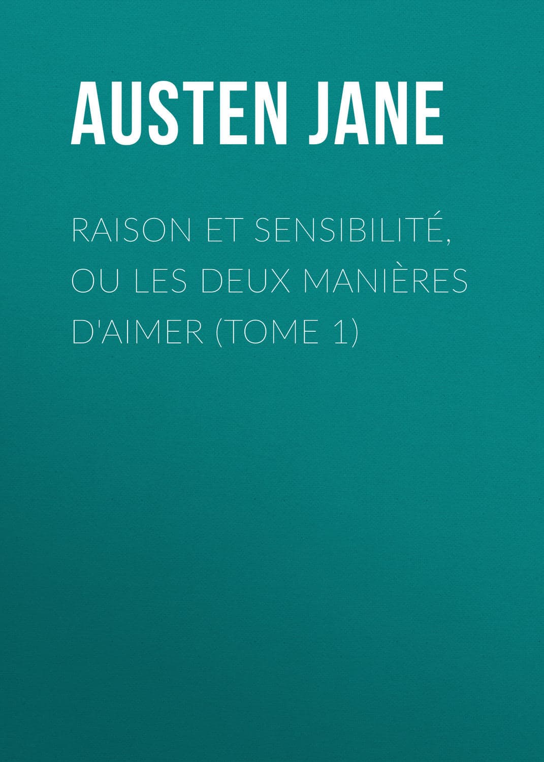 Обложка книги «Raison et sensibilité, ou les deux manières d'aimer (Tome 1)» — Джейн Остин