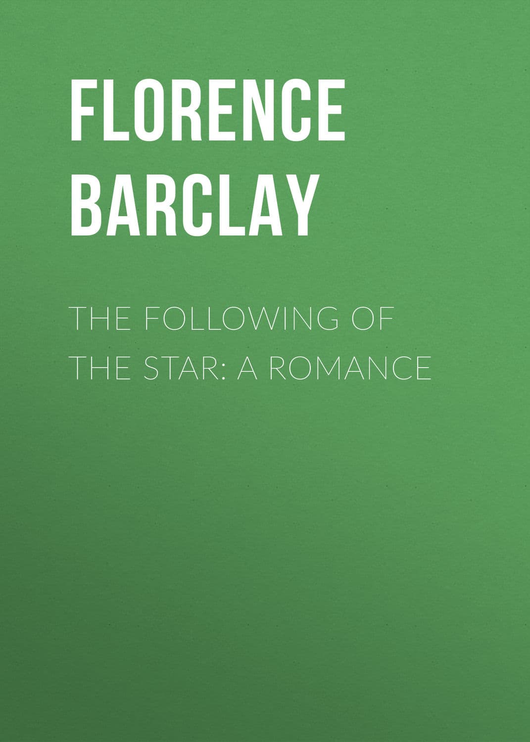 Обложка книги «The Following of the Star: A Romance» — Барцлаы Флоренце Лоуиса