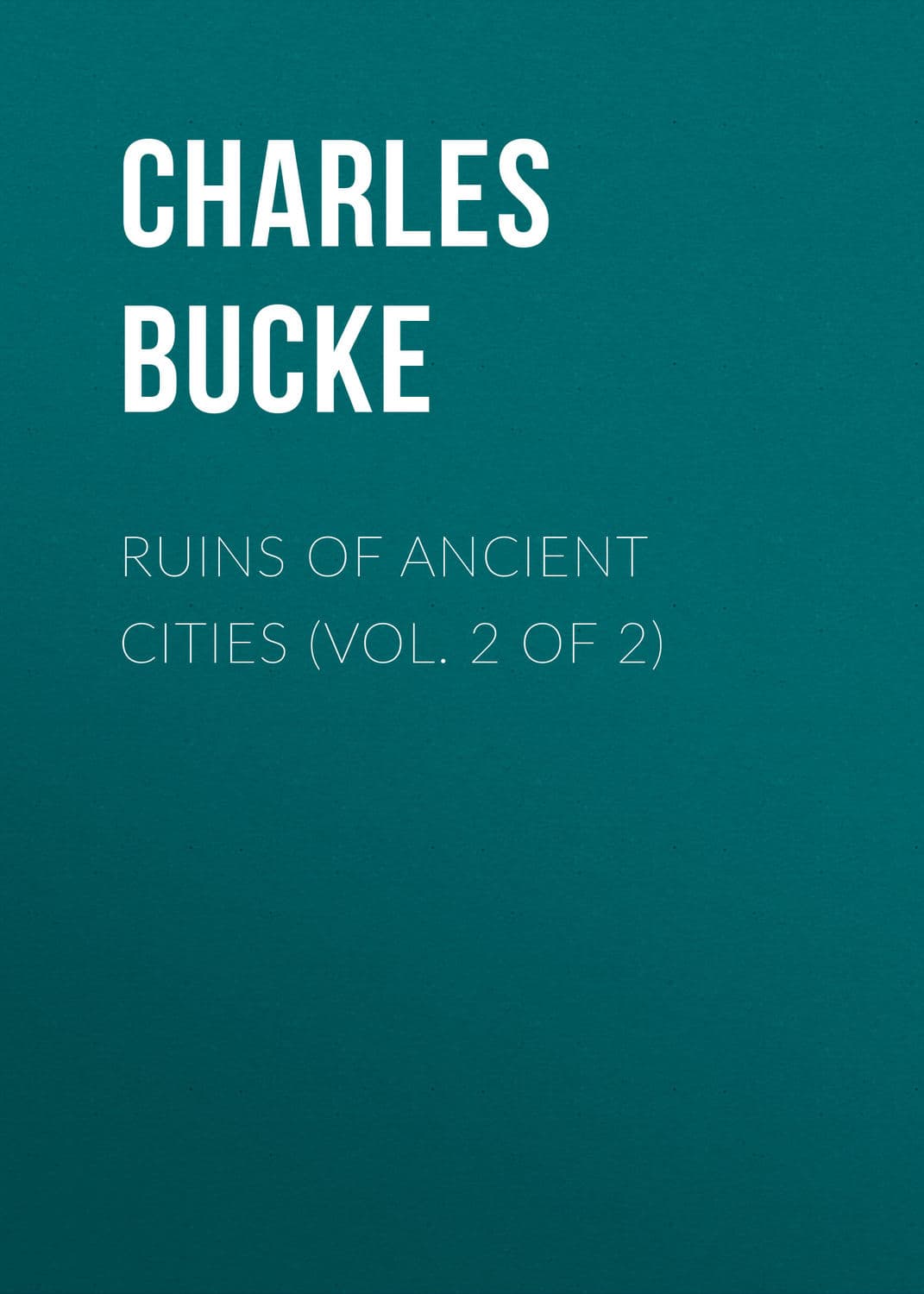 Обложка книги «Ruins of Ancient Cities (Vol. 2 of 2)» — Брадлог Чарлес