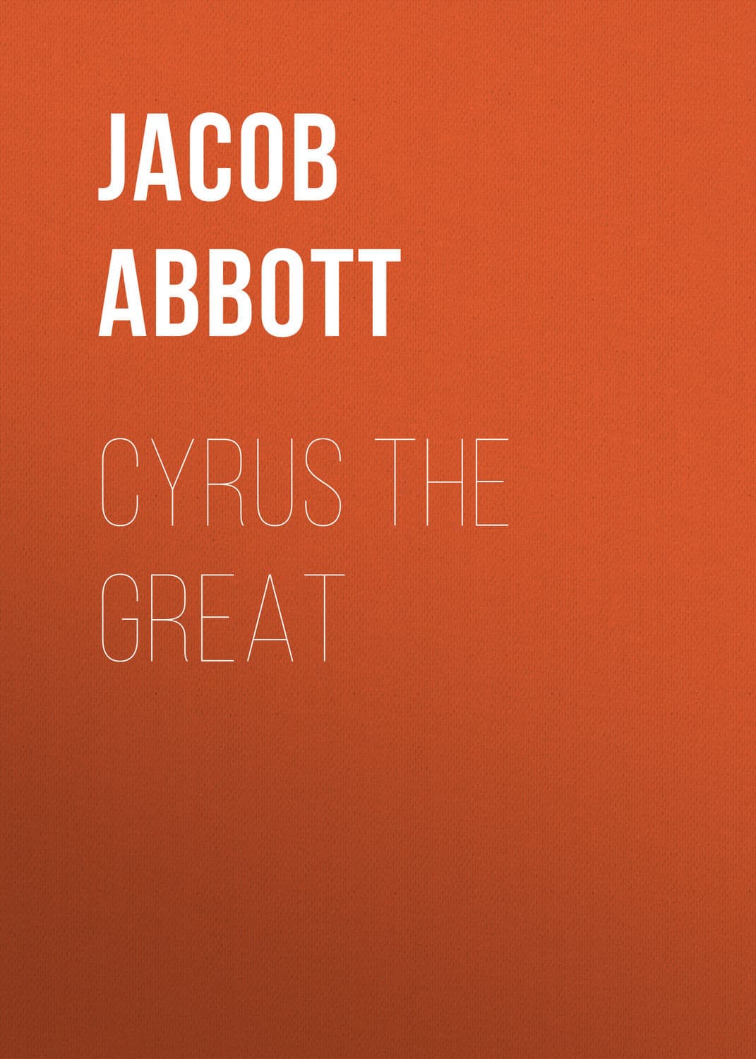 Обложка книги «Cyrus the Great» — Абботт Джакоб