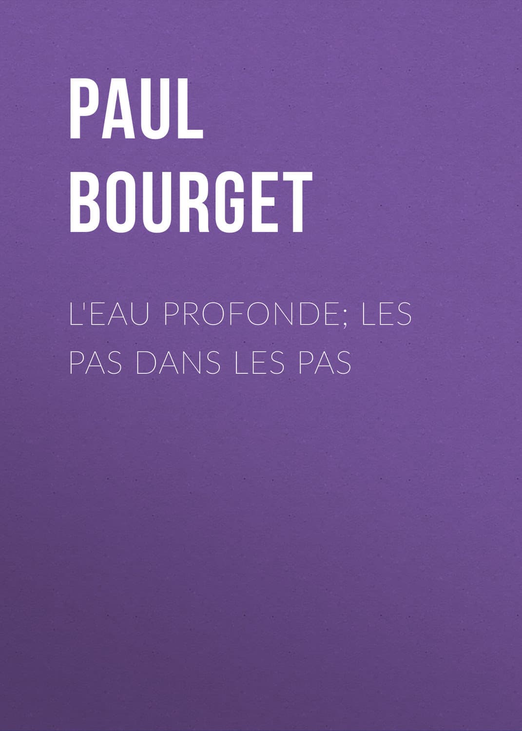 Обложка книги «L'eau profonde; Les pas dans les pas» — Поль Бурже
