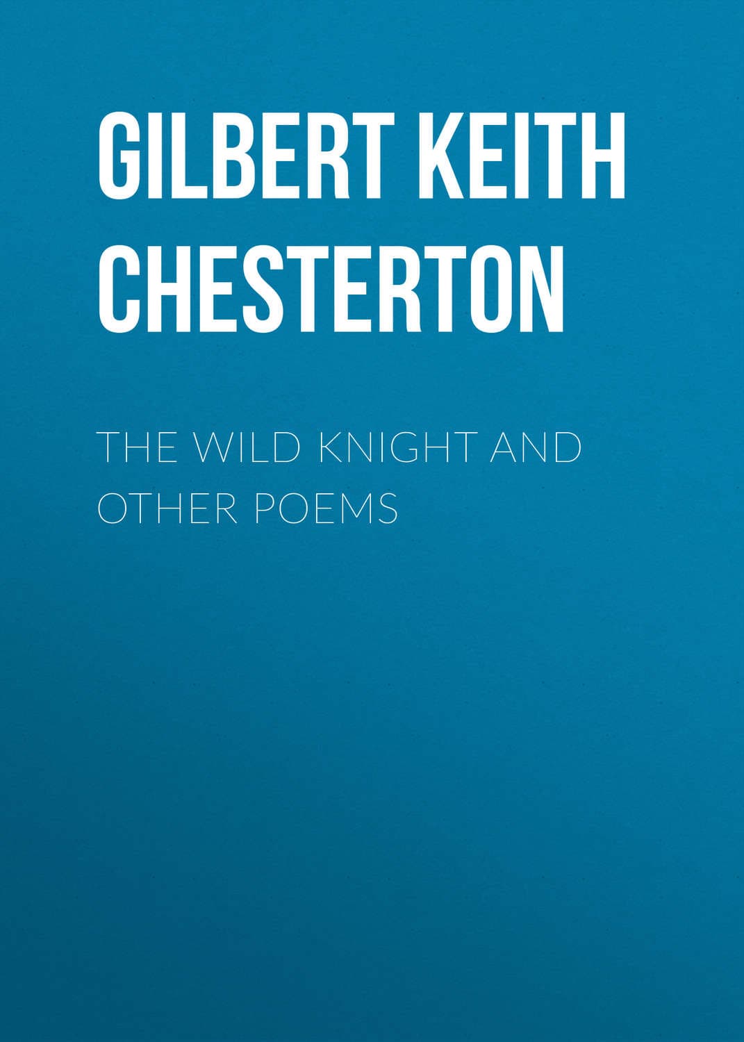 Обложка книги «The Wild Knight and Other Poems» — Гилберт Кит Честертон