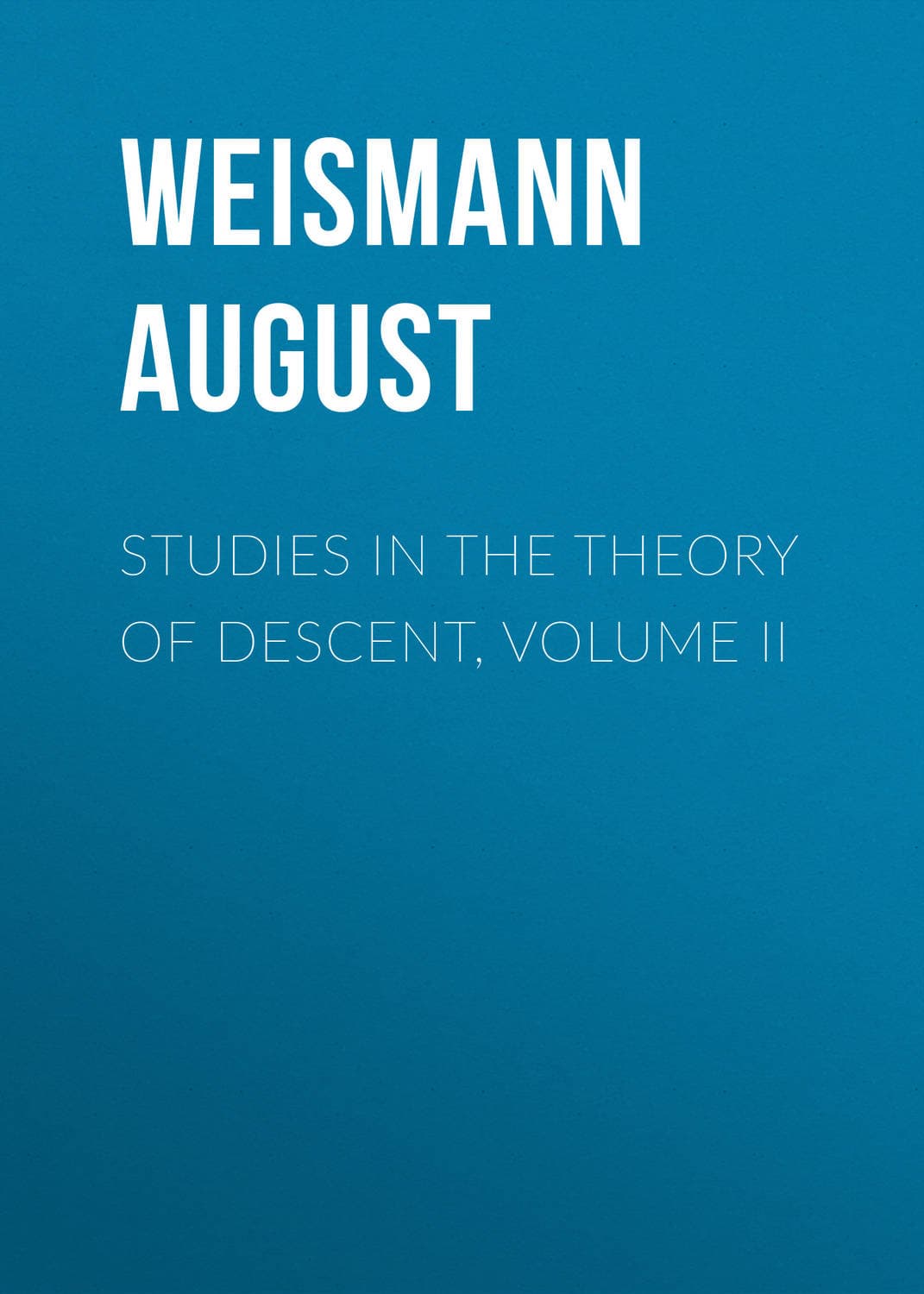 Обложка книги «Studies in the Theory of Descent, Volume II» — Веисманн Аугуст
