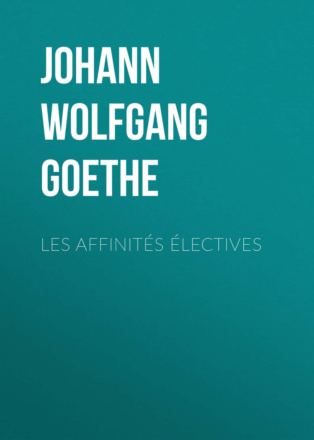 Обложка книги «Les affinités électives» — Иоганн Вольфганг фон Гёте
