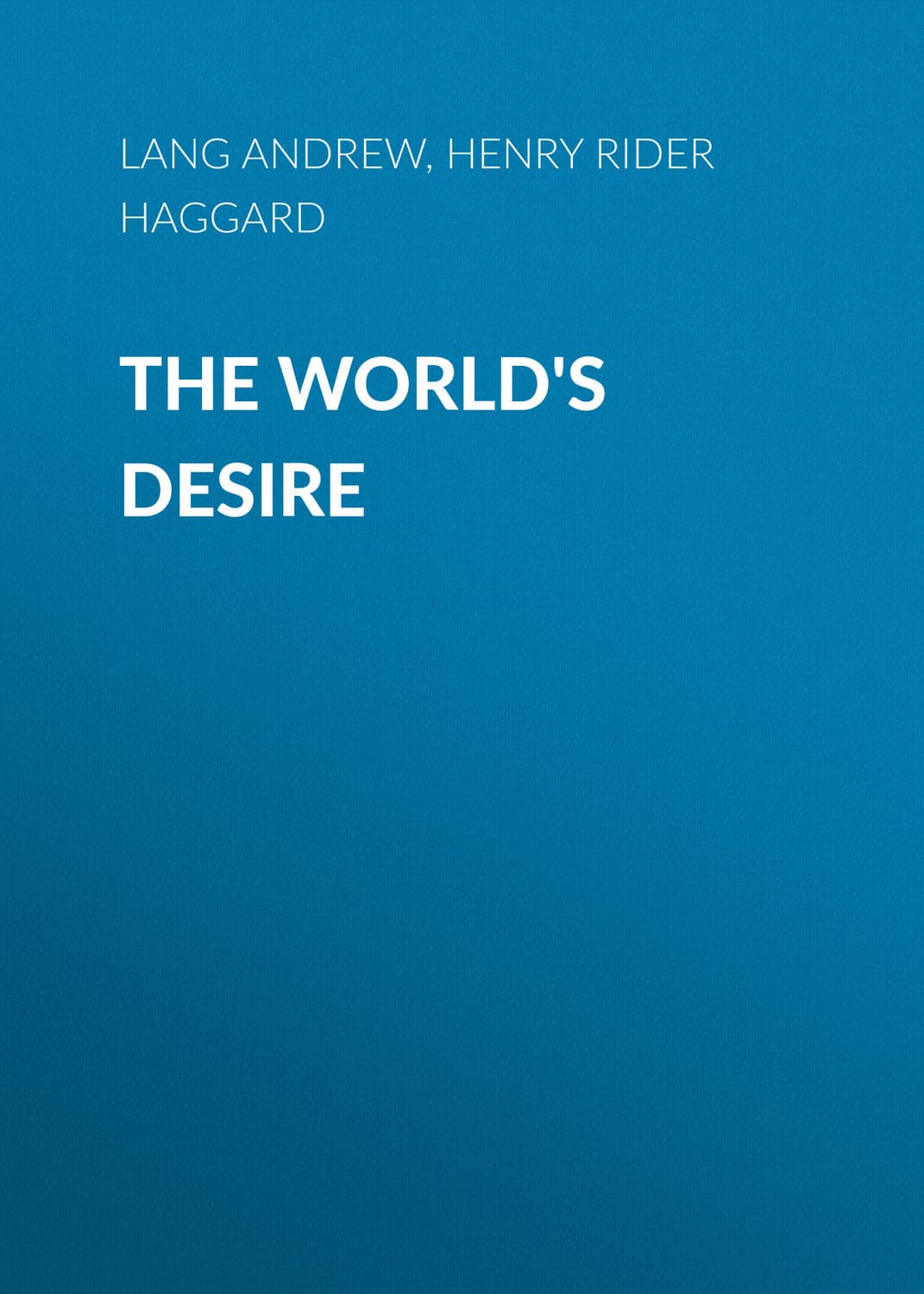 Обложка книги «The World's Desire» — Генри Райдер Хаггард