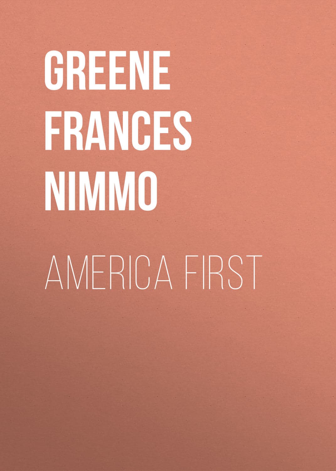 Обложка книги «America First» — Франсес Ниммо Грин