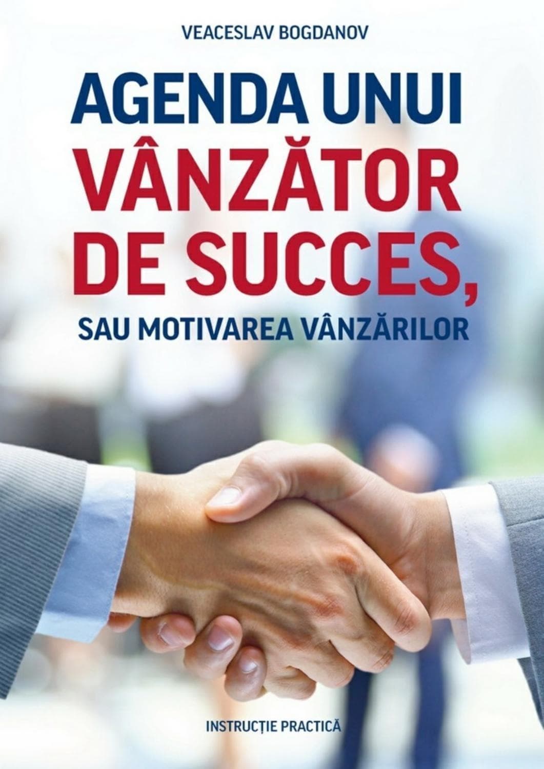 Обложка книги «Agenda unui vânzător de succes, sau motivarea vânzărilor. Instrucție practică» — Виктор Богданов