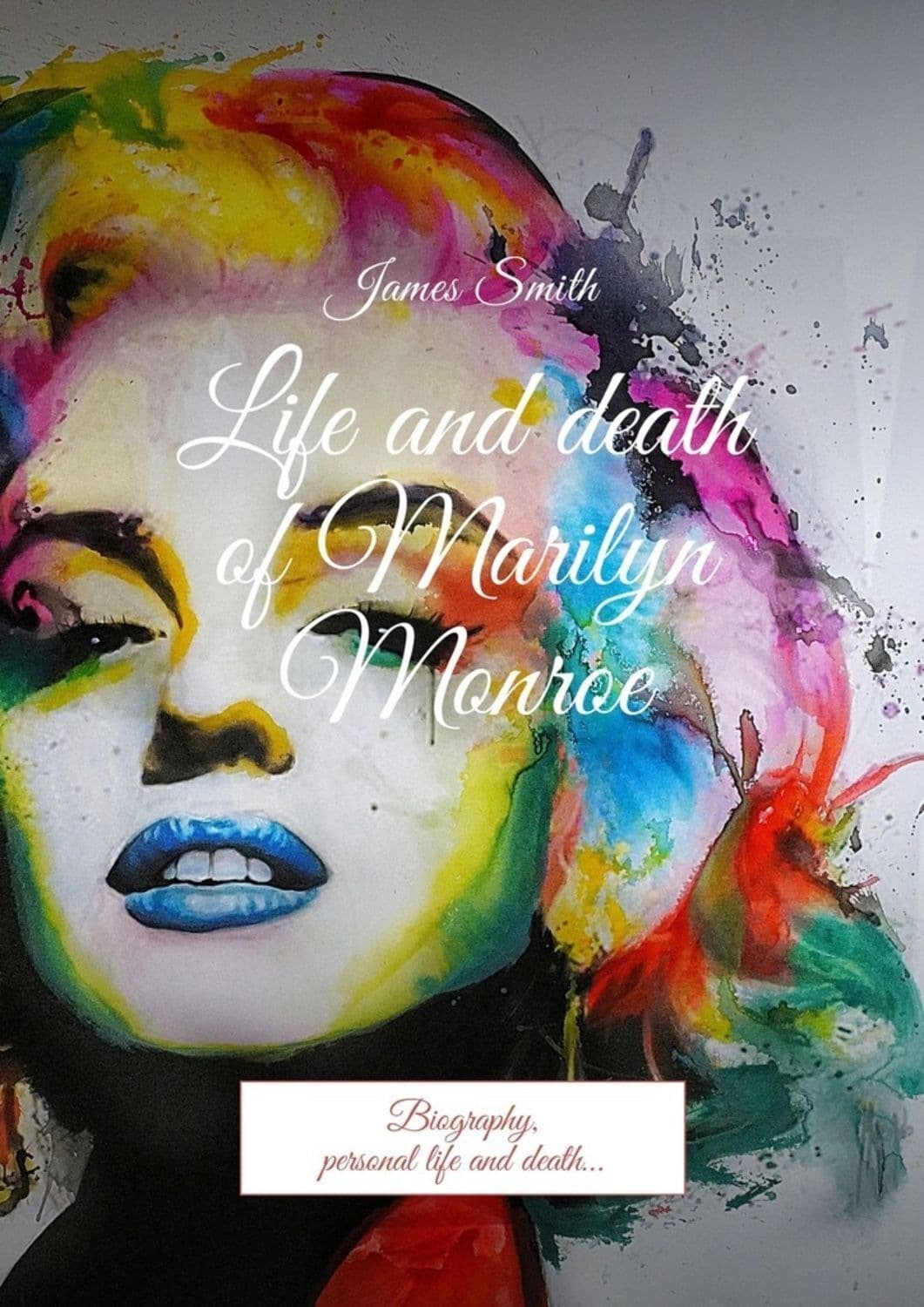Обложка книги «Life and death of Marilyn Monroe. Biography, personal life and death…» — Дэвид Смит