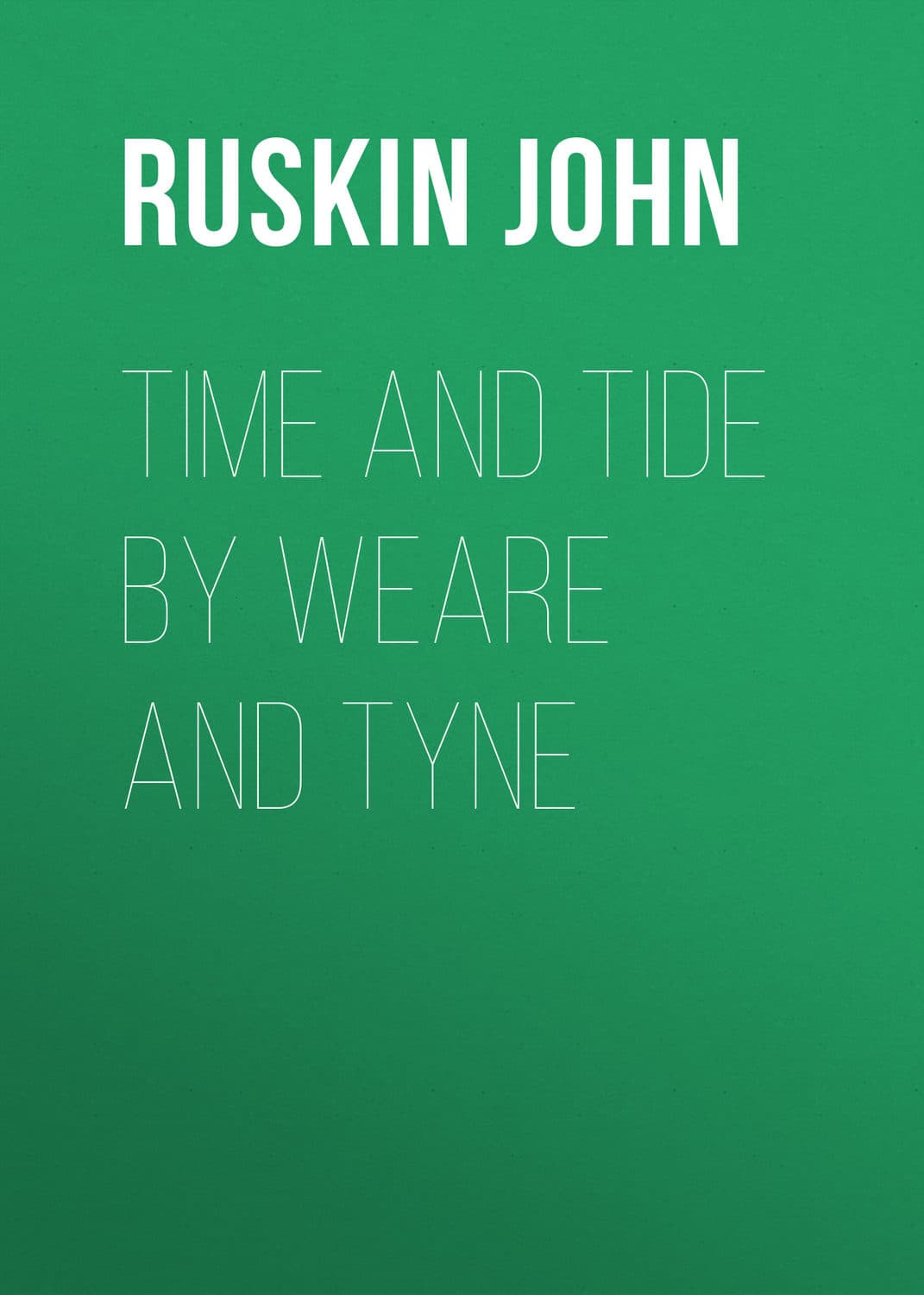 Обложка книги «Time and Tide by Weare and Tyne» — Йохн Рускин