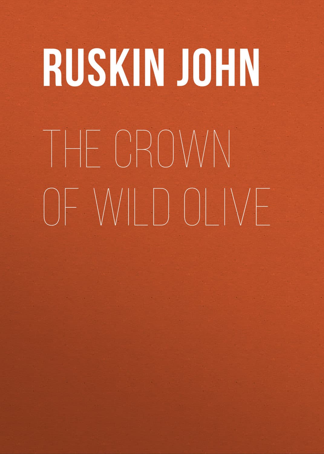 Обложка книги «The Crown of Wild Olive» — Йохн Рускин