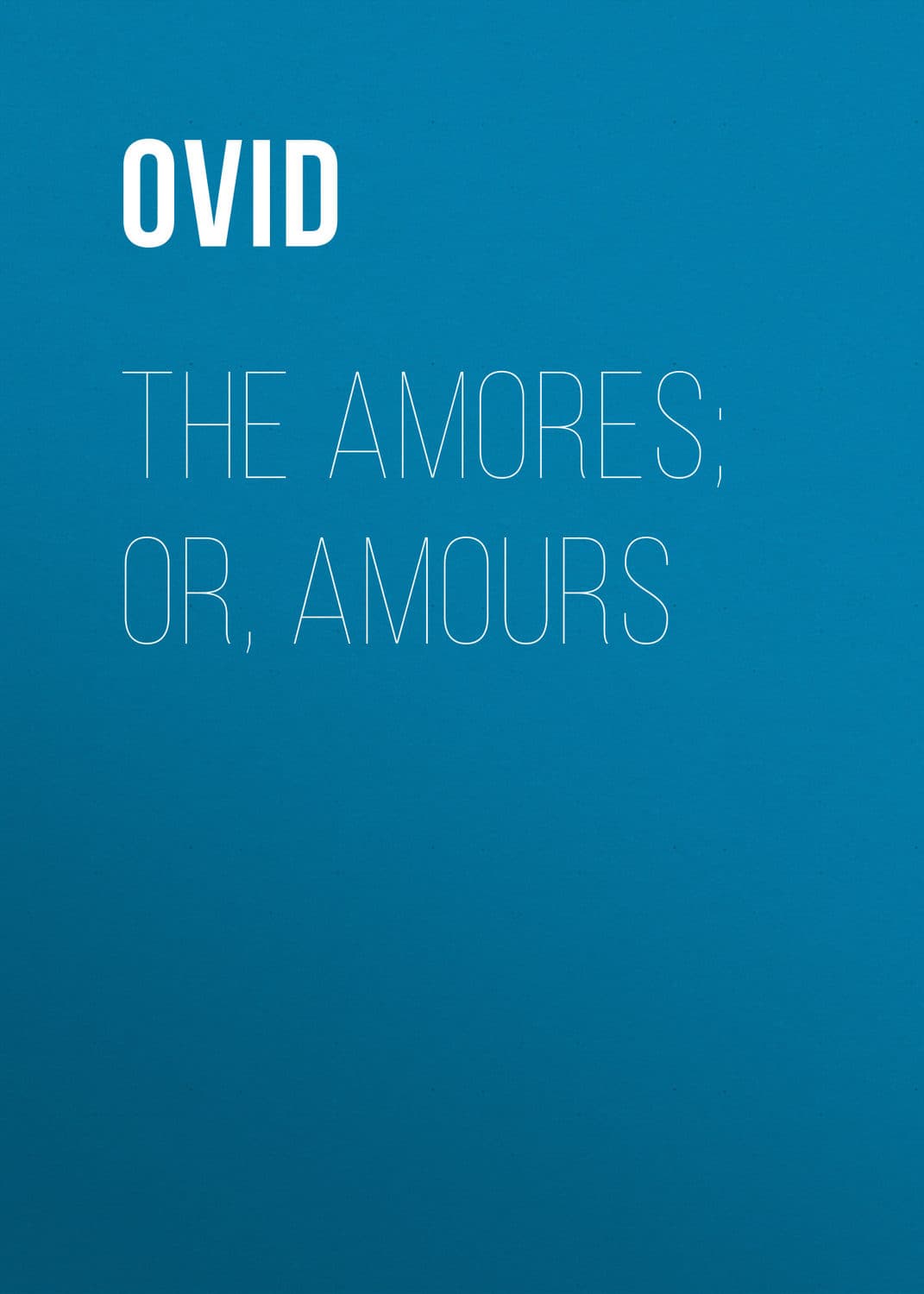 Обложка книги «The Amores; or, Amours» — Публий Овидий Назон