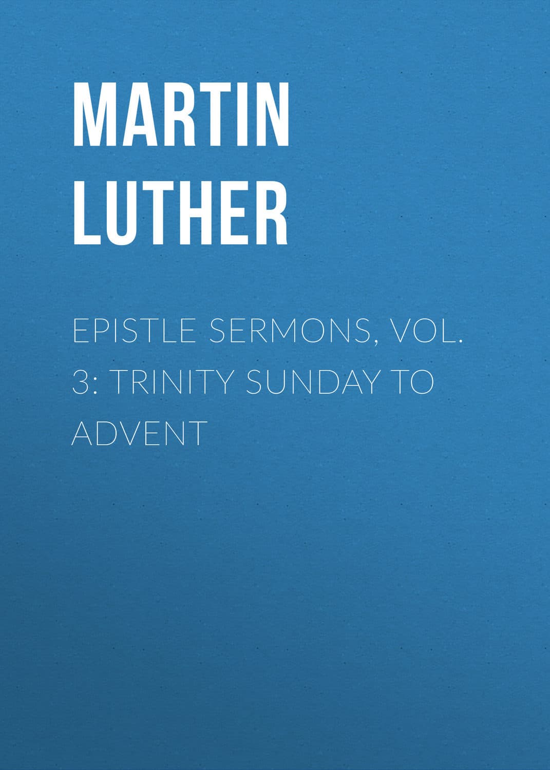 Обложка книги «Epistle Sermons, Vol. 3: Trinity Sunday to Advent» — Лейвиц Мартин