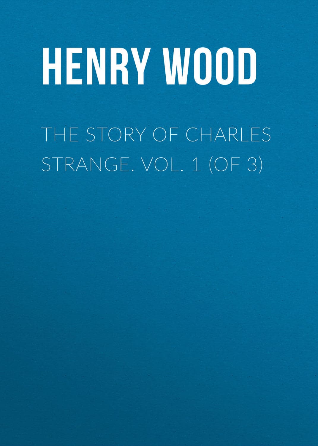 Обложка книги «The Story of Charles Strange. Vol. 1 (of 3)» — Хенри Ууд