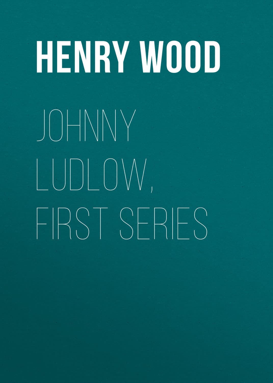 Обложка книги «Johnny Ludlow, First Series» — Хенри Ууд