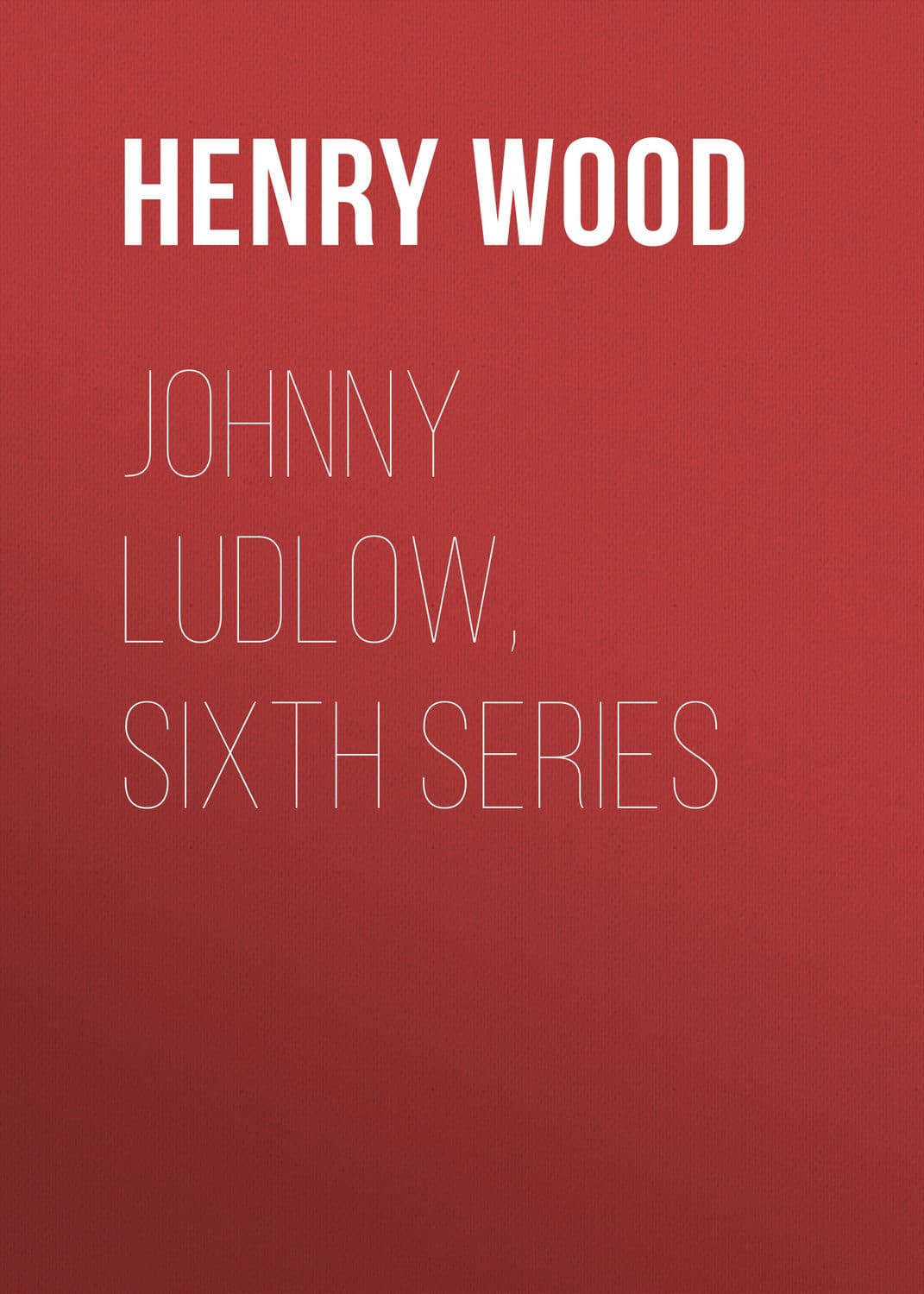 Обложка книги «Johnny Ludlow, Sixth Series» — Хенри Ууд