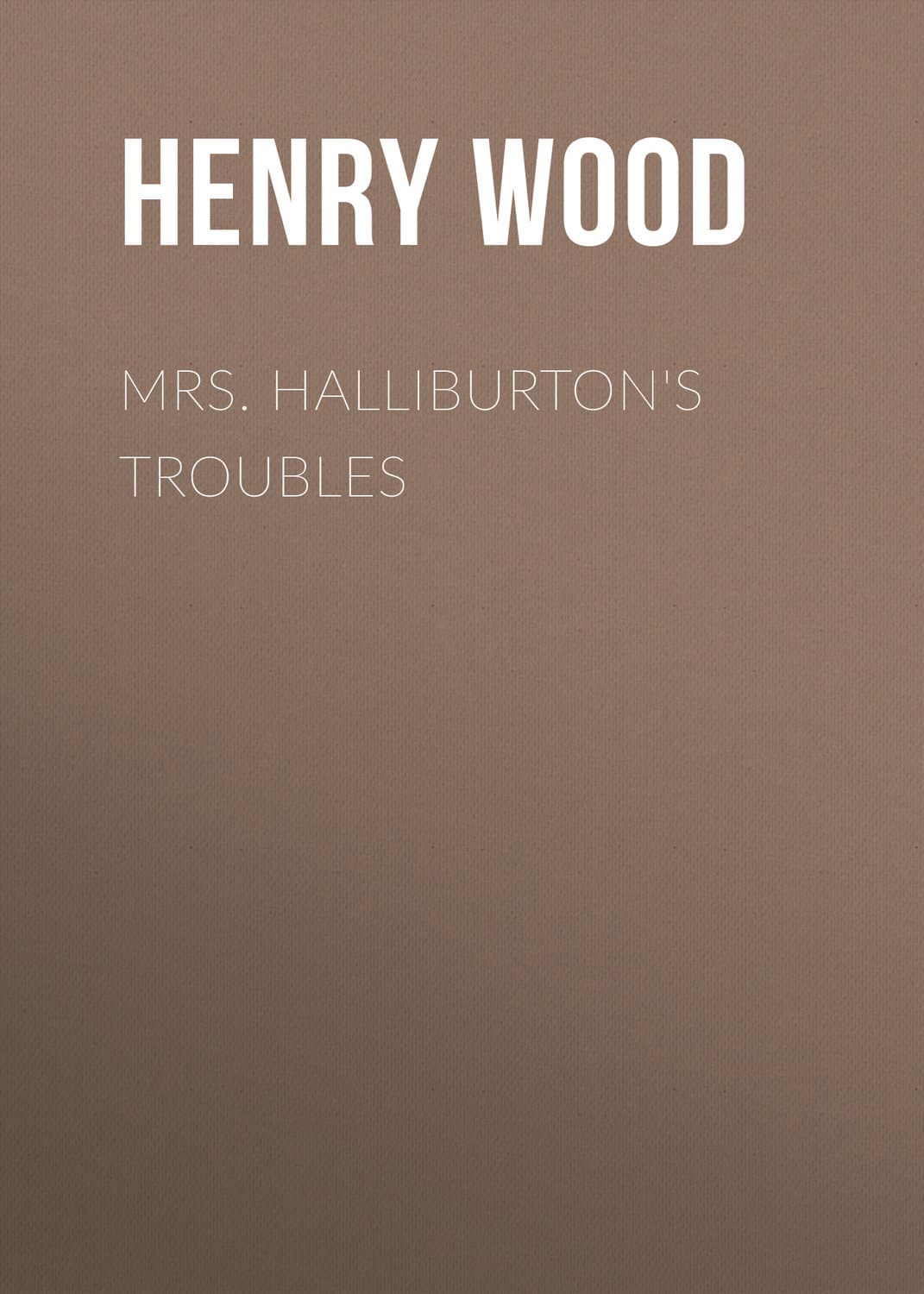 Обложка книги «Mrs. Halliburton's Troubles» — Хенри Ууд