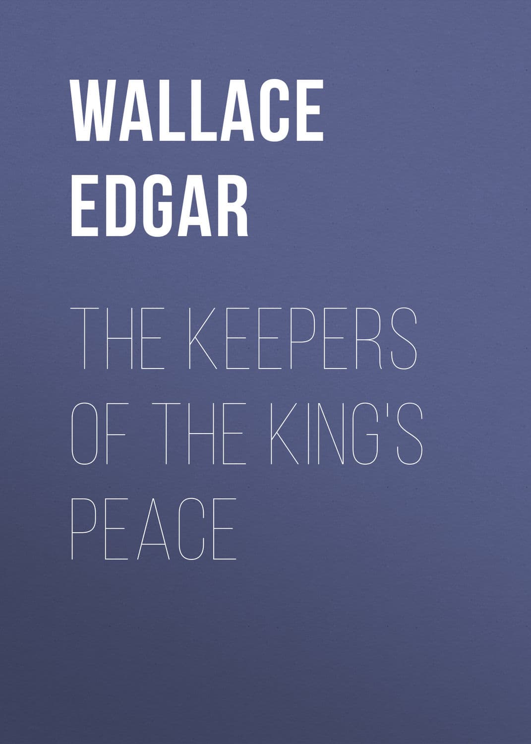 Обложка книги «The Keepers of the King's Peace» — Едгар Уаллак