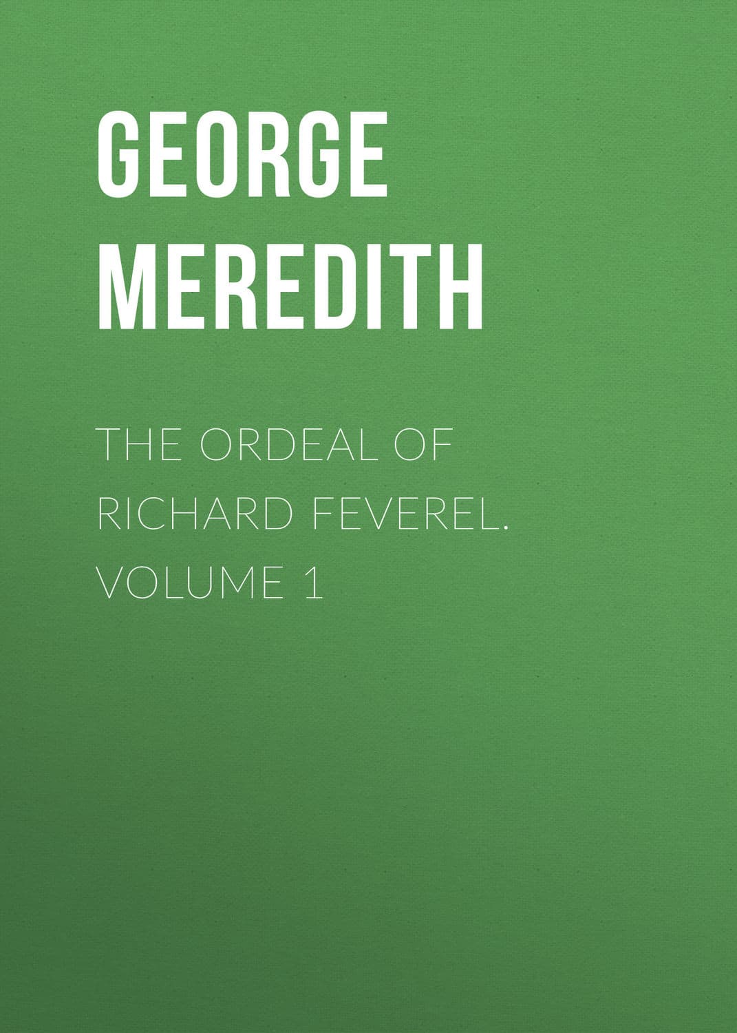 Обложка книги «The Ordeal of Richard Feverel. Volume 1» — Георг Мередит