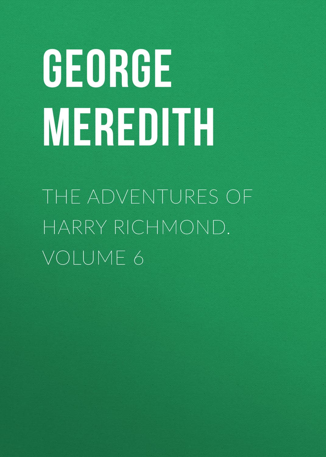 Обложка книги «The Adventures of Harry Richmond. Volume 6» — Георг Мередит