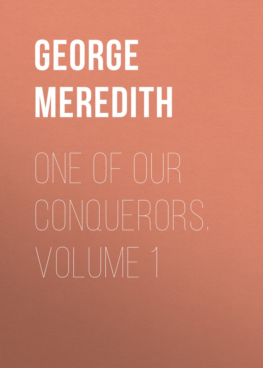 Обложка книги «One of Our Conquerors. Volume 1» — Георг Мередит