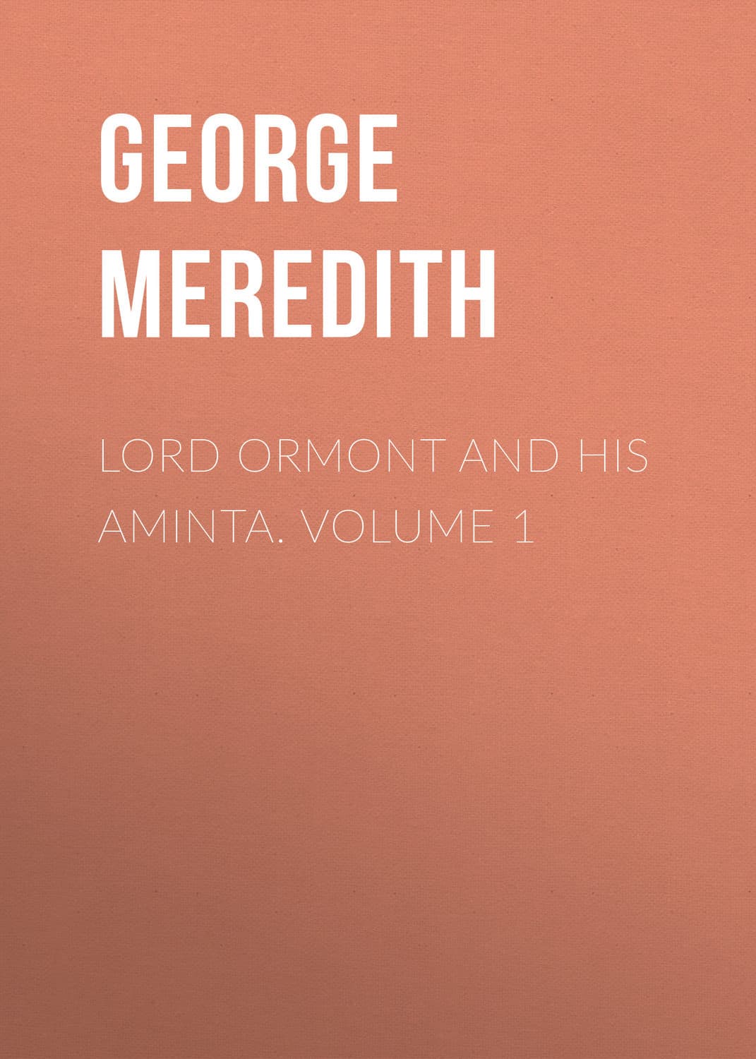 Обложка книги «Lord Ormont and His Aminta. Volume 1» — Георг Мередит