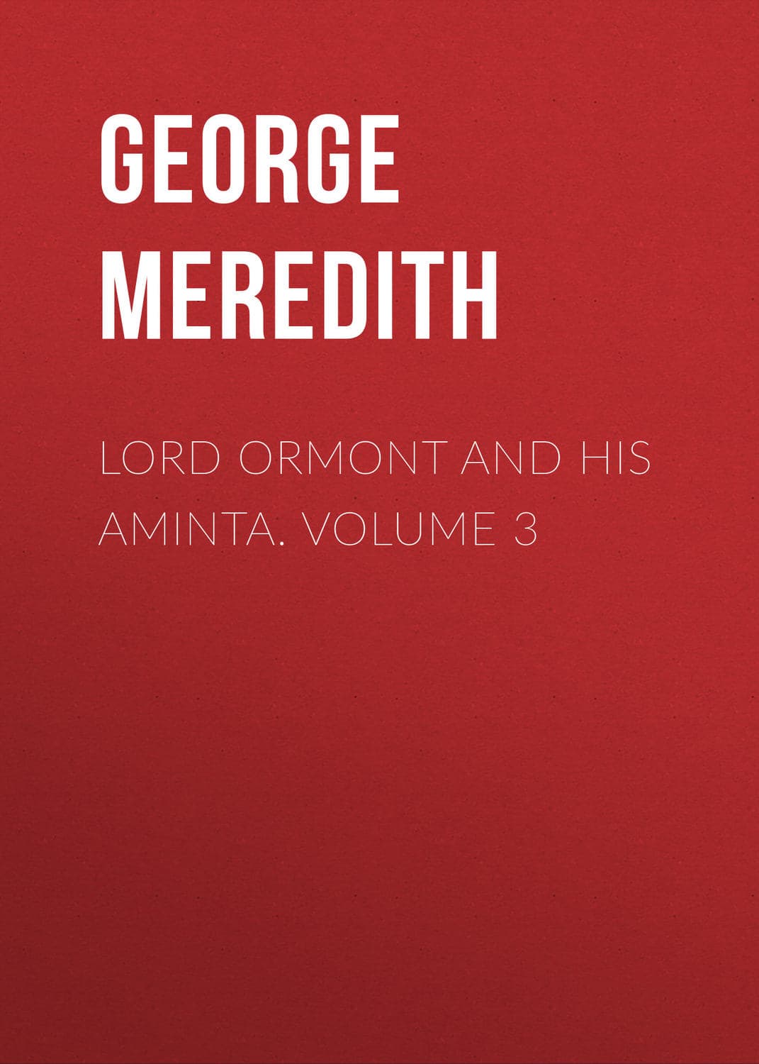 Обложка книги «Lord Ormont and His Aminta. Volume 3» — Георг Мередит