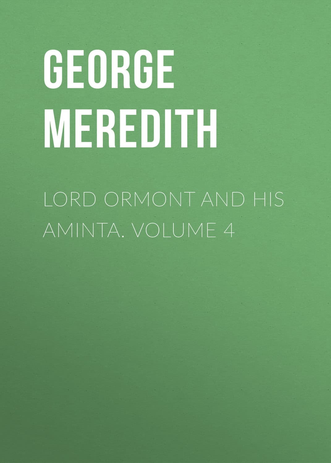 Обложка книги «Lord Ormont and His Aminta. Volume 4» — Георг Мередит
