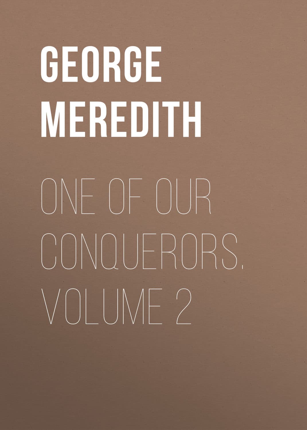 Обложка книги «One of Our Conquerors. Volume 2» — Георг Мередит