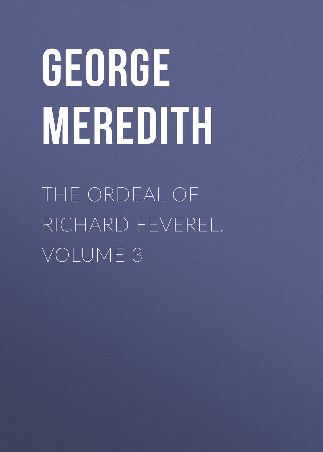 Обложка книги «The Ordeal of Richard Feverel. Volume 3» — Георг Мередит