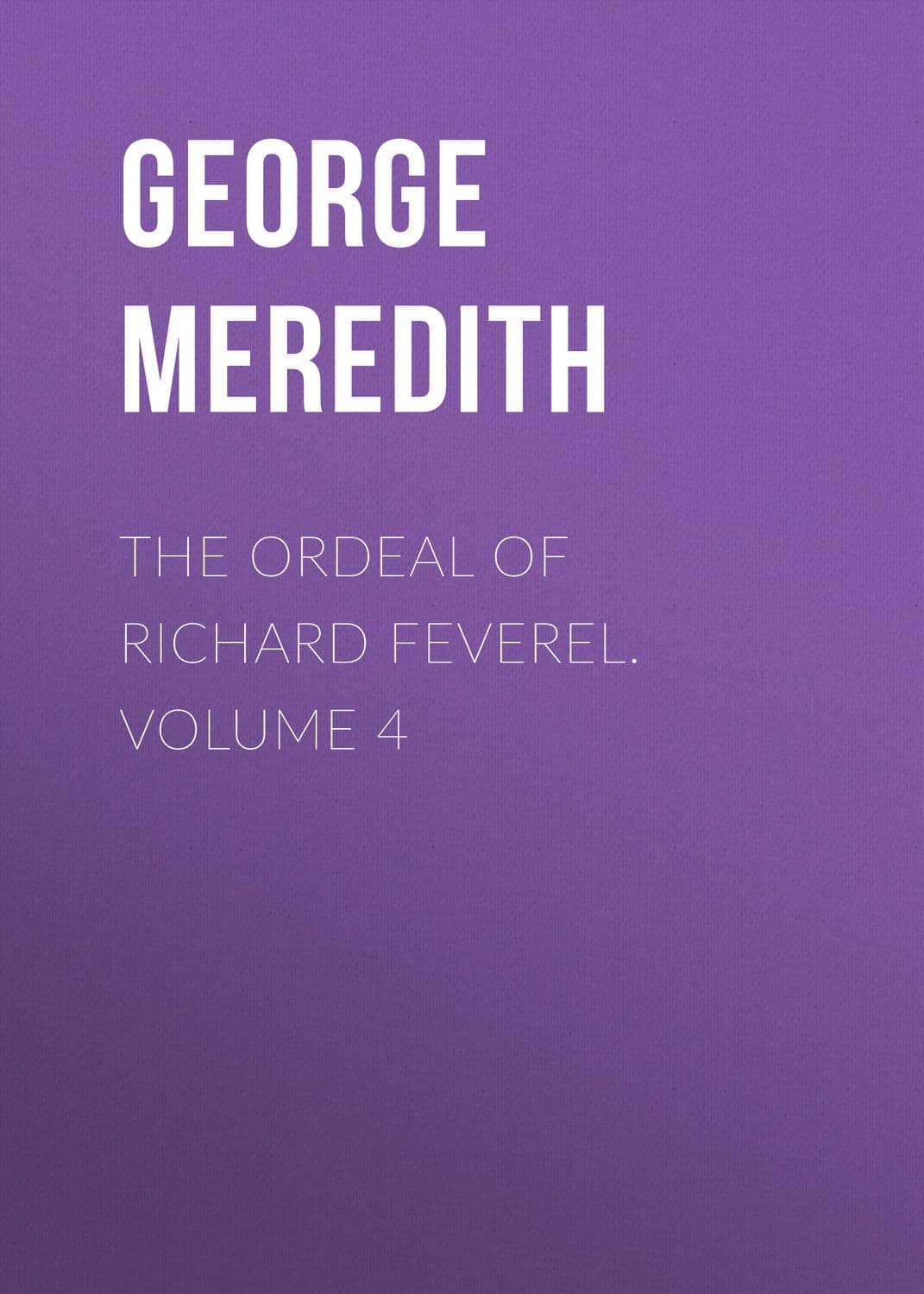 Обложка книги «The Ordeal of Richard Feverel. Volume 4» — Георг Мередит