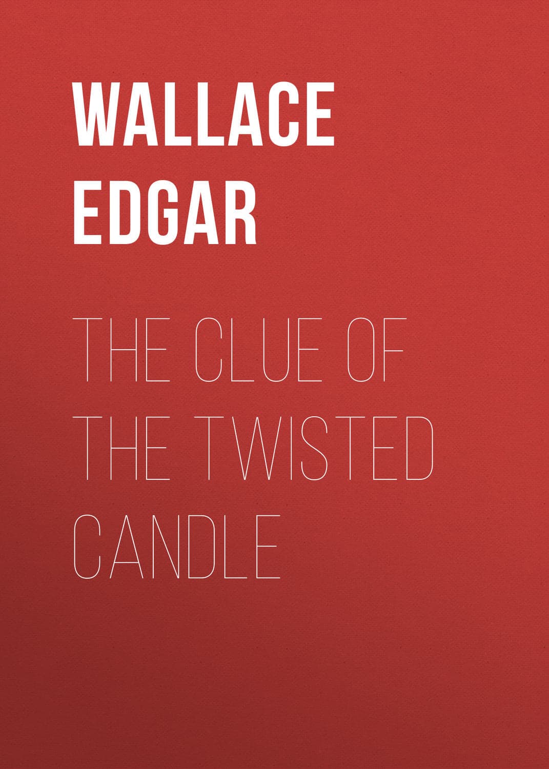 Обложка книги «The Clue of the Twisted Candle» — Едгар Уаллак