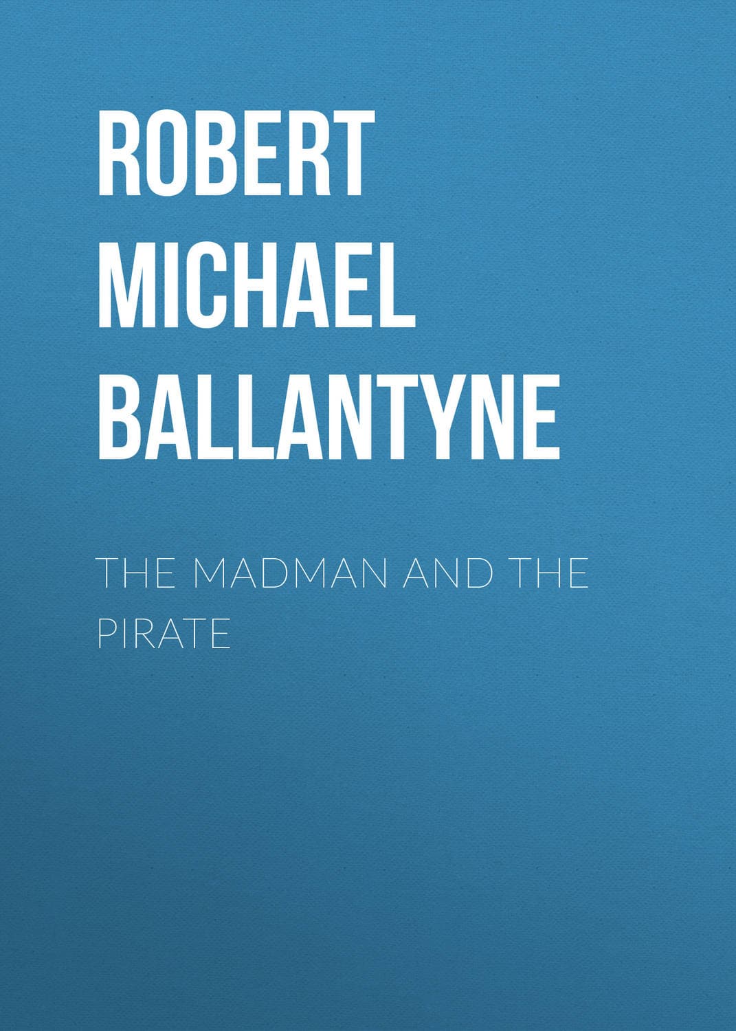 Обложка книги «The Madman and the Pirate» — Роберт Мичаел Баллантин