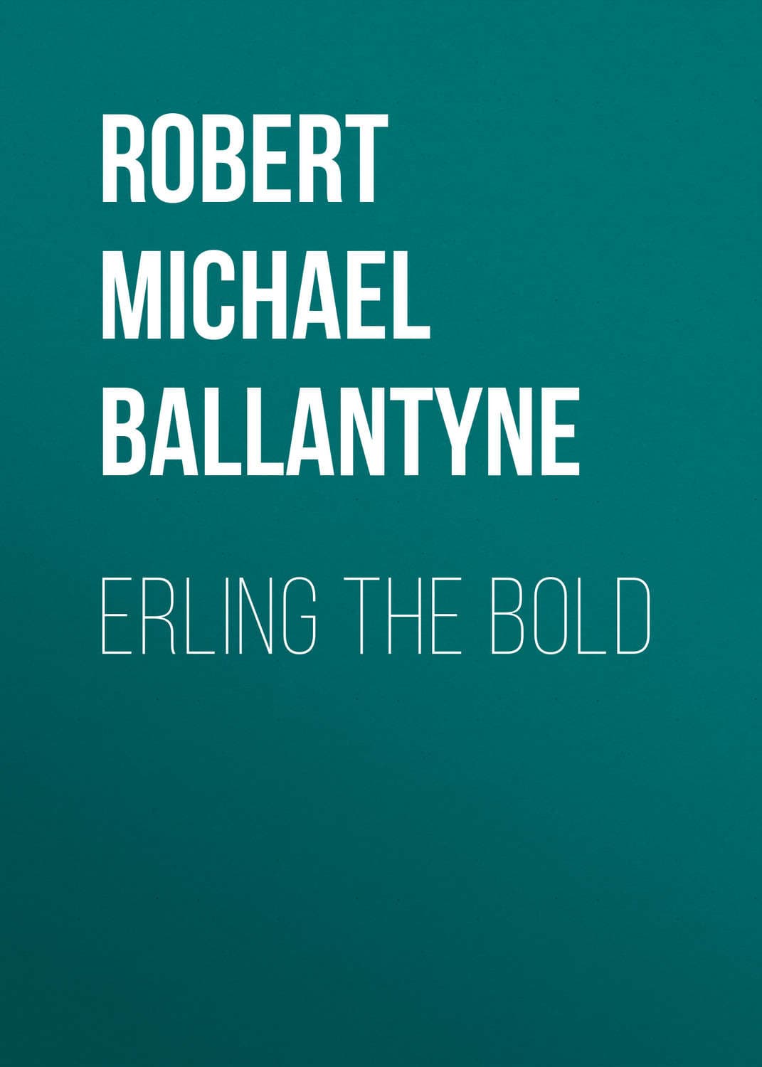 Обложка книги «Erling the Bold» — Роберт Мичаел Баллантин