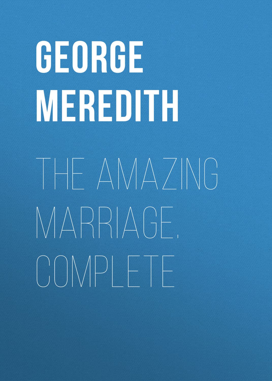 Обложка книги «The Amazing Marriage. Complete» — Георг Мередит