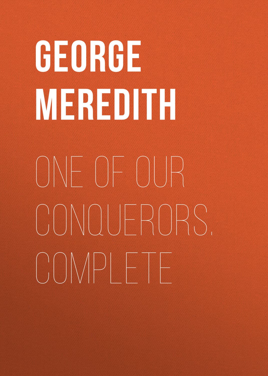 Обложка книги «One of Our Conquerors. Complete» — Георг Мередит